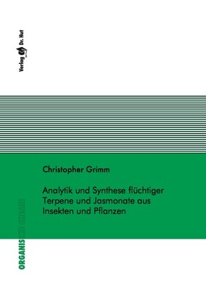 Analytik und Synthese flüchtiger Terpene und Jasmonate aus Insekten und Pflanzen von Grimm,  Christopher