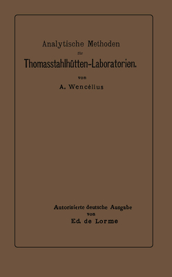 Analytische Methoden für Thomasstahlhütten-Laboratorien von de Lorme,  Ed, Wencélius,  Albert