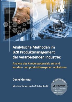 Analytische Methoden im B2B Produktmanagement der verarbeitenden Industrie: Analyse des Kundenpotenzials anhand kunden- und produktbezogener Indikatoren von Gentner,  Daniel Alexander