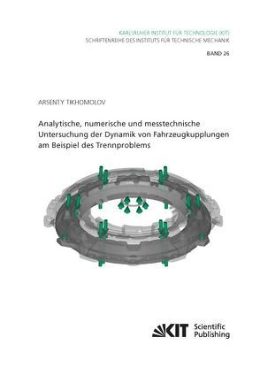 Analytische, numerische und messtechnische Untersuchung der Dynamik von Fahrzeugkupplungen am Beispiel des Trennproblems von Tikhomolov,  Arsenty