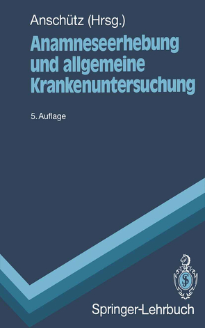 Anamneseerhebung und allgemeine Krankenuntersuchung von Anschütz,  Felix, Firnhaber,  W., Grifka,  J., Hagedorn,  M., Hofmann,  D., Ilberg,  C.von, Loewenich,  V von, Nover,  A., Schüffel,  W.