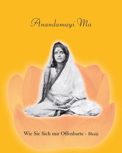 Anandamayi Ma von Bhaiji,  (Jyotish Candra Ray), Huang-Schang,  Sumitra, Schang,  Chandravali