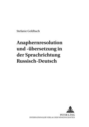 Anaphernresolution und -übersetzung in der Sprachrichtung Russisch-Deutsch von Geldbach,  Stefanie