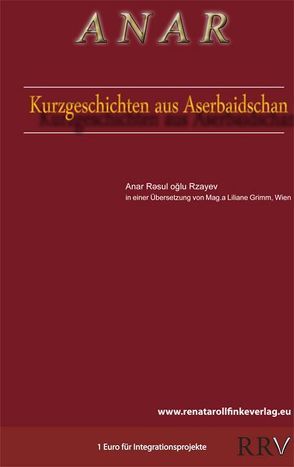 ANAR – Kurzgeschichten aus Aserbaidschan von Grimm,  Liliane, Rzayev,  Anar