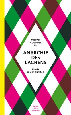 ANARCHIE DES LACHENS von Bexte,  Peter, Glasmeier,  Michael, Hartel,  Gaby, Kemp,  Wolfgang, Lütgens,  Annelie, Scheutle,  Rudolf, Seyfarth,  Ludwig, Steib,  Lisa