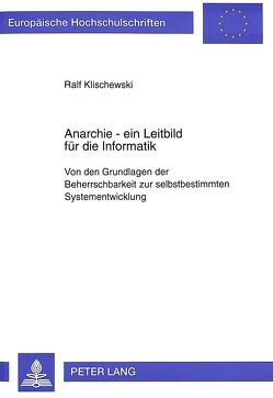 Anarchie – ein Leitbild für die Informatik von Klischewski,  Ralf