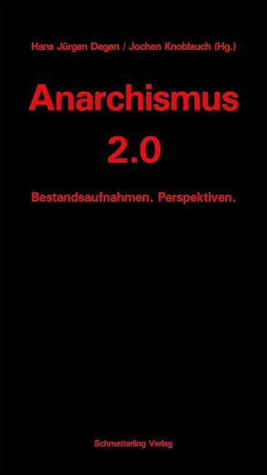 Anarchismus 2.0 von Degen,  Hans J, Knoblauch,  Jochen