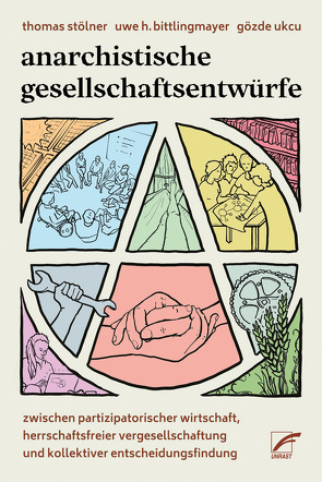 Anarchistische Gesellschaftsentwürfe von Bittlingmayer,  Uwe H., Okcu,  Gözde, Stölner,  Thomas