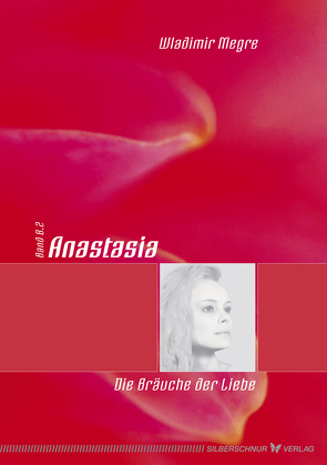 Anastasia – Die Bräuche der Liebe von Megre,  Wladimir