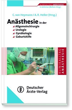 Anästhesie in der Allgemeinchirurgie, Urologie, Gynäkologie und Geburtshilfe von Heller,  Axel R., Schirmer,  U, von Heymann,  Christian