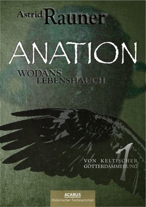 Anation – Wodans Lebenshauch. Von keltischer Götterdämmerung 1 von Rauner,  Astrid