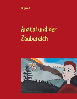 Anatol und der Zauberelch von Frost,  Jörg