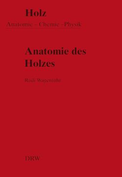 Anatomie des Holzes von Wagenführ,  Rudi