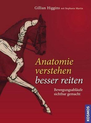 Anatomie verstehen – besser reiten von Higgins,  Gillian