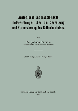 Anatomische und mykologische Untersuchungen über die Zersetzung und Konservierung des Rotbuchenholzes von Tuzson,  Johann