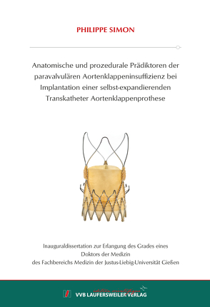 Anatomische und prozedurale Prädiktoren der paravalvulären Aortenklappeninsuffizienz bei Implantation einer selbst-expandierenden Transkatheter Aortenklappenprothese von Simon,  Philippe