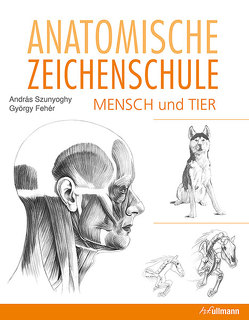 Anatomische Zeichenschule Mensch & Tier von Fehér,  György, Szunyoghy,  Andras