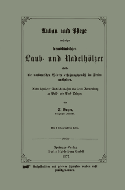 Anbau und Pflege derjenigen fremdländischen Laub- und Nadelhölzer welche die norddeutschen Winter erfahrungsgemäß im Freien aushalten von Geyer,  C. W.