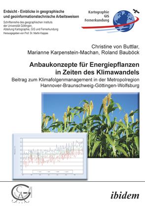 Anbaukonzepte für Energiepflanzen in Zeiten des Klimawandels von Bauböck,  Roland, Kappas,  Martin, Karpenstein-Machan,  Marianne, von Buttlar,  Christine