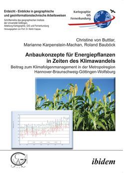 Anbaukonzepte für Energiepflanzen in Zeiten des Klimawandels von Bauböck,  Roland, Kappas,  Martin, Karpenstein-Machan,  Marianne, von Buttlar,  Christine