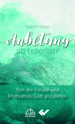 Anbetung als Lebensstil von Möckel,  Rudolf