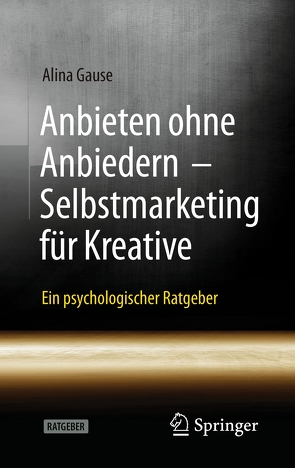 Anbieten ohne Anbiedern – Selbstmarketing für Kreative von Gause,  Alina