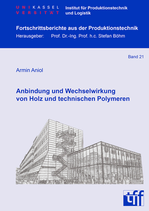 Anbindung und Wechselwirkung von Holz und technischen Polymeren von Aniol,  Armin