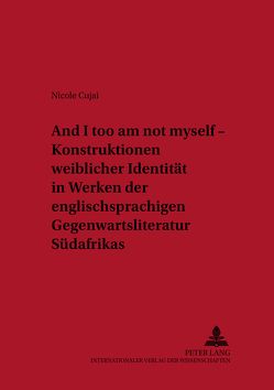 «And I too am not myself» – Konstruktionen weiblicher Identität in Werken der englischsprachigen Gegenwartsliteratur Südafrikas von Cujai,  Nicole