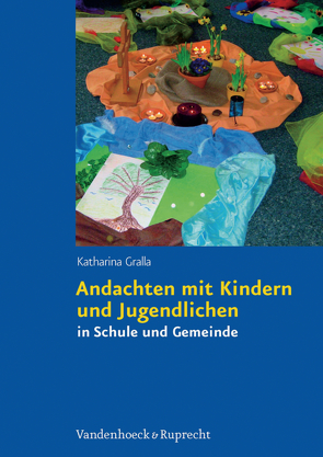 Andachten mit Kindern und Jugendlichen von Gralla,  Katharina