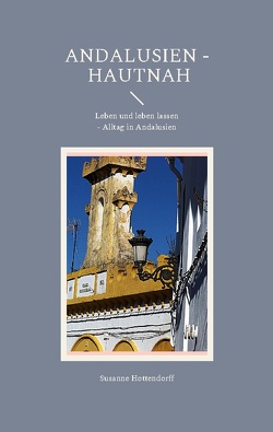 Andalusien – Hautnah von Hottendorff,  Susanne