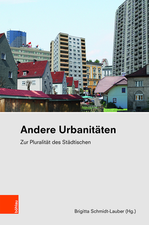 Andere Urbanitäten von Eckert,  Anna, Ege,  Moritz, Holub,  Barbara, Matton,  Ton, Rajakovics,  Paul, Rüther,  Kirsten, Schmidt-Lauber,  Brigitta Johanna, Schulz,  Evelyn, Wolfmayr,  Georg