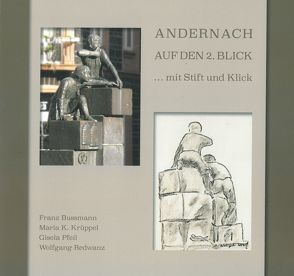 Andernach auf den 2. Blick…mit Stift und Klick von Bussmann,  Franz, Krueppel,  Maria K., Pfeil,  Gisela, Redwanz,  Wolfgang