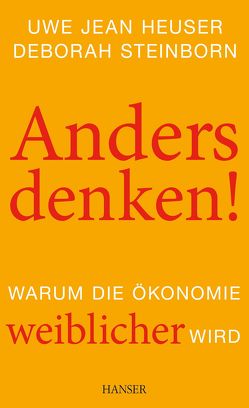 Anders denken! Warum die Ökonomie weiblicher wird von Heuser,  Uwe Jean, Steinborn,  Deborah