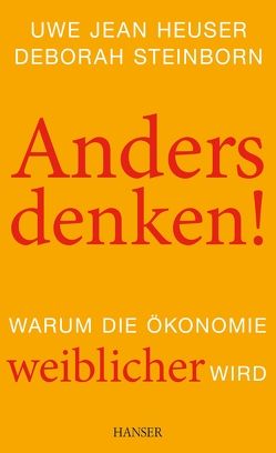 Anders denken! Warum die Ökonomie weiblicher wird von Heuser,  Uwe Jean, Steinborn,  Deborah