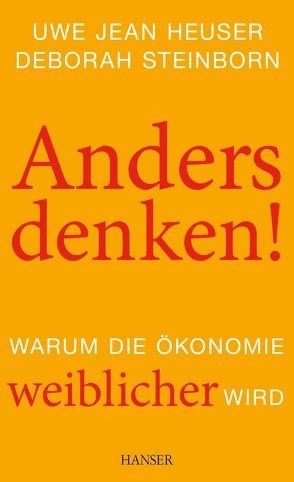 Anders denken! Warum die Ökonomie weiblicher wird von Heuser,  Uwe Jean, Steinborn,  Deborah