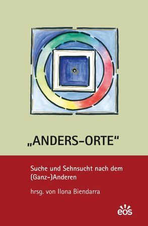 Anders-Orte – Suche und Sehnsucht nach dem (Ganz-)Anderen von Biendarra,  Ilona