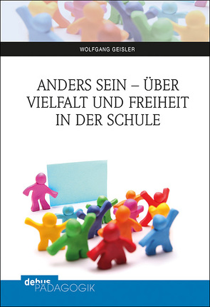 Anders sein – über Vielfalt und Freiheit in der Schule von Geisler,  Wolfgang