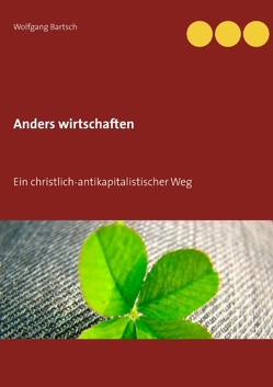 Anders wirtschaften von Bartsch,  Wolfgang