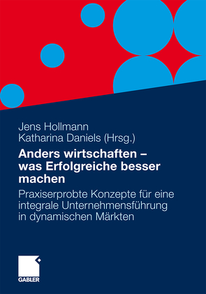 Anders wirtschaften – was Erfolgreiche besser machen von Daniels,  Katharina, Hollmann,  Jens