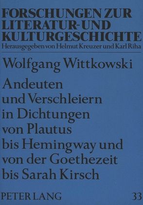 Andeuten und Verschleiern in Dichtungen von Plautus bis Hemingway und von der Goethezeit bis Sarah Kirsch von Wittkowski,  Wolfgang