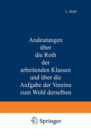 Andeutungen über die Noth der arbeitenden Klassen und über die Aufgabe der Vereine zum Wohl derselben von Buhl,  L.