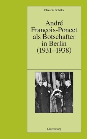 André François-Poncet als Botschafter in Berlin (1931-1938) von Schäfer,  Claus W.