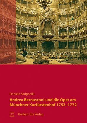 Andrea Bernasconi und die Oper am Münchner Kurfürstenhof 1753–1772 von Sadgorski,  Daniela