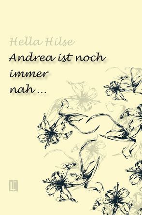 Andrea ist noch immer nah … von Hilse,  Hella