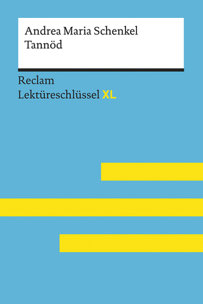 Tannöd von Andrea Maria Schenkel: Lektüreschlüssel mit Inhaltsangabe, Interpretation, Prüfungsaufgaben mit Lösungen, Lernglossar. (Reclam Lektüreschlüssel XL) von Ehlers,  Swantje