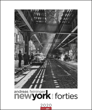 Andreas Feininger – New York in the Forties Kalender 2020 von Feininger,  Andreas, Weingarten