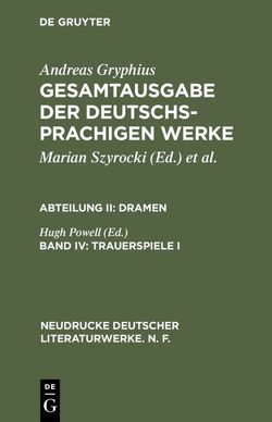 Andreas Gryphius: Gesamtausgabe der deutschsprachigen Werke. Dramen / Trauerspiele I von Powell,  Hugh