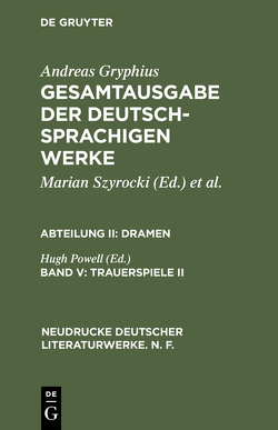 Andreas Gryphius: Gesamtausgabe der deutschsprachigen Werke. Dramen / Trauerspiele II von Powell,  Hugh