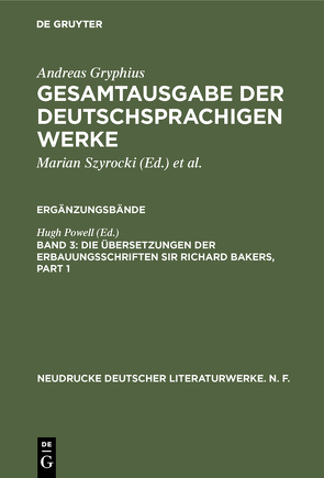 Andreas Gryphius: Gesamtausgabe der deutschsprachigen Werke. Ergänzungsbände / Die Übersetzungen der Erbauungsschriften Sir Richard Bakers von Powell,  Hugh