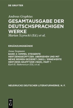 Andreas Gryphius: Gesamtausgabe der deutschsprachigen Werke. Ergänzungsbände / Himmel Steigente HertzensSeüfftzer. Ubersehen und mit newe Reimen gezieret (1665) / Ernewerte Hertzens Seufftzer (1663) von Habersetzer,  Karl H, Stegmann,  Josua, Szyrocki,  Marian